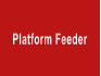 Platform Feeder